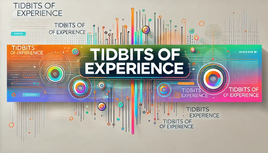 tidbits of experience