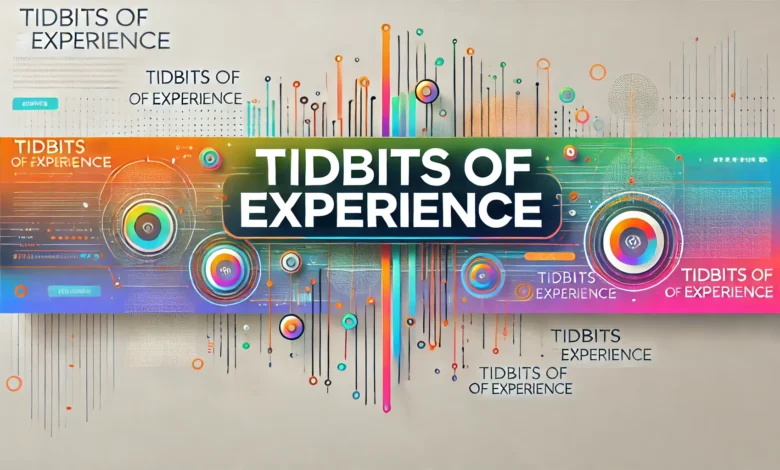 tidbits of experience